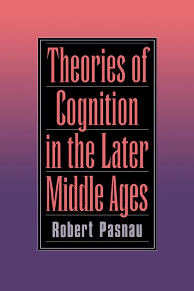 Cover for Pasnau, Robert (St Joseph's University, Philadelphia) · Theories of Cognition in the Later Middle Ages (Hardcover Book) (1997)