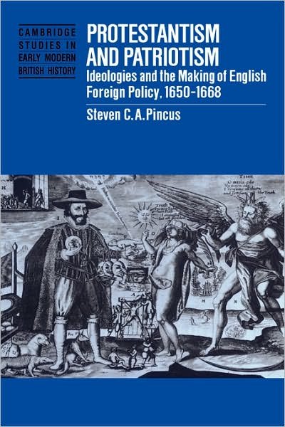Cover for Pincus, Steven C. A. (University of Chicago) · Protestantism and Patriotism: Ideologies and the Making of English Foreign Policy, 1650–1668 - Cambridge Studies in Early Modern British History (Paperback Bog) (2002)