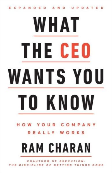 What the CEO Wants You To Know, Expanded and Updated: How Your Company Really Works - Ram Charan - Kirjat - Crown - 9780525572688 - tiistai 26. syyskuuta 2017
