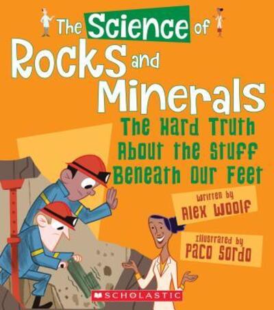 Cover for Alex Woolf · The Science of Rocks and Minerals : The Hard Truth About the Stuff Beneath Our Feet (Hardcover Book) (2018)