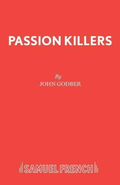 Passion Killers - Acting Edition S. - John Godber - Books - Samuel French Ltd - 9780573018688 - December 1, 1996