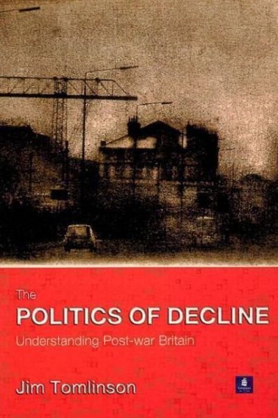 Cover for Jim Tomlinson · The Politics of Decline: Understanding Postwar Britain (Paperback Bog) (2000)
