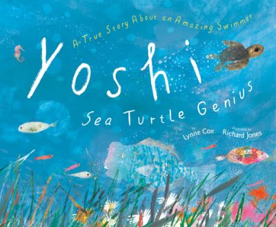 Cover for Lynne Cox · Yoshi, Sea Turtle Genius: A True Story about an Amazing Swimmer (Gebundenes Buch) (2023)