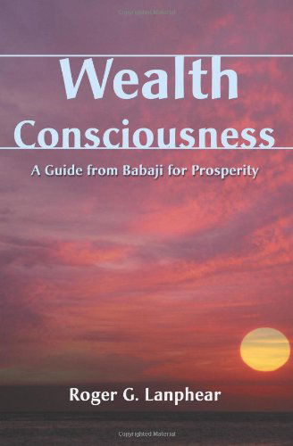 Cover for Roger Lanphear · Wealth Consciousness: a Guide from Babaji for Prosperity (Paperback Book) (2000)