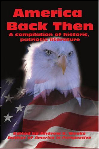 Cover for Andrew Weeks · America Back Then: a Compilation of Historic, Patriotic Literature (Paperback Book) (2002)