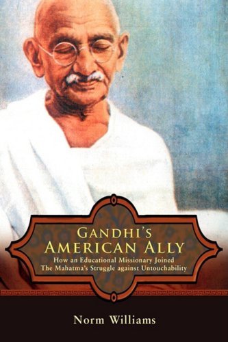 Gandhi's American Ally: How an Educational Missionary Joined the Mahatma's Struggle Against Untouchability - Norm Williams - Books - iUniverse, Inc. - 9780595702688 - April 29, 2008