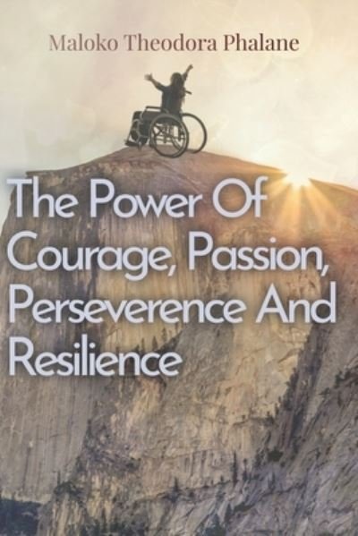 Cover for Maloko Theodora Phalane · The Power of Courage, Passion, Perseverance and Resilience (Taschenbuch) (2021)