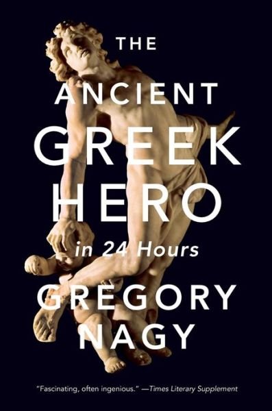 Cover for Gregory Nagy · The Ancient Greek Hero in 24 Hours (Paperback Book) [2 Abridged edition] (2020)