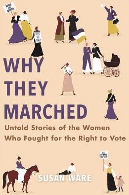 Cover for Susan Ware · Why They Marched: Untold Stories of the Women Who Fought for the Right to Vote (Hardcover Book) (2019)