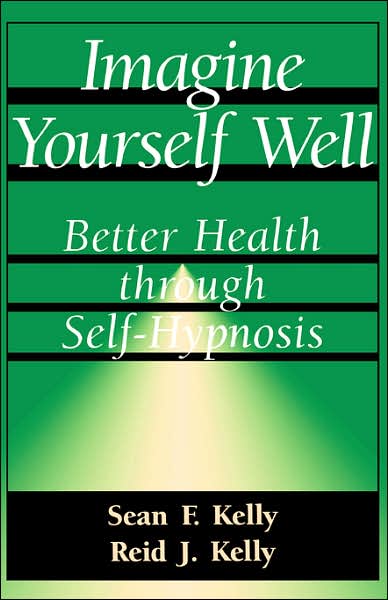 Cover for Reid Kelly · Imagine Yourself Well: Better Health Through Self-hypnosis (Paperback Book) [New edition] (2003)