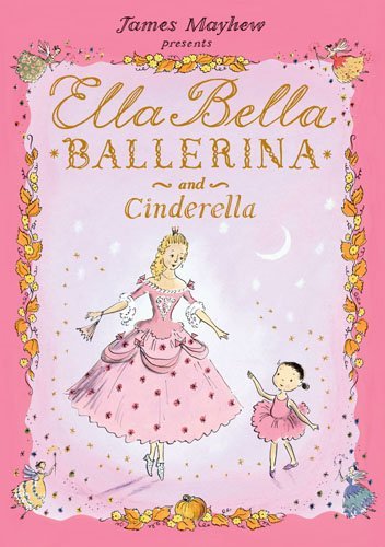Cover for James Mayhew · Ella Bella Ballerina and Cinderella (Hardcover bog) (2009)