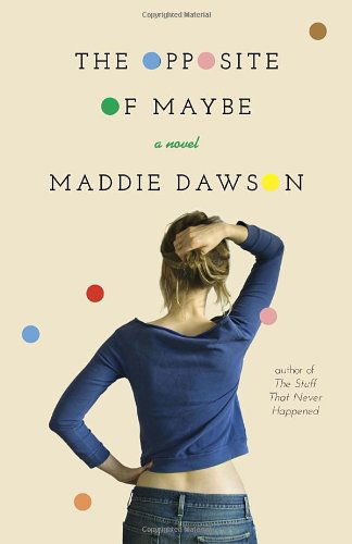 Cover for Maddie Dawson · The Opposite of Maybe: a Novel (Paperback Book) (2014)