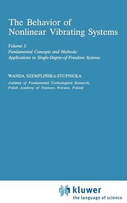 The Behaviour of Nonlinear Vibrating Systems: Volume I: Fundamental Concepts and Methods; Applications to Single Degree-of-Freedom Systems Volume II: Advanced Concepts and Applications to Multi-Degree-of-Freedom Systems - Mechanics: Dynamical Systems - Wanda Szemplinska - Bøger - Springer - 9780792303688 - 30. juni 1990