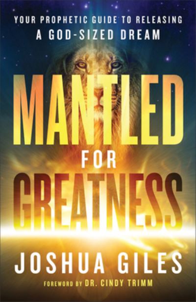 Mantled for Greatness - Joshua Giles - Books - Chosen Books - 9780800763688 - October 3, 2023