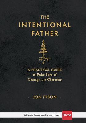 Cover for Jon Tyson · The Intentional Father – A Practical Guide to Raise Sons of Courage and Character (Hardcover Book) (2021)