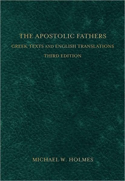 The Apostolic Fathers – Greek Texts and English Translations - Michael W. Holmes - Libros - Baker Publishing Group - 9780801034688 - 1 de noviembre de 2007