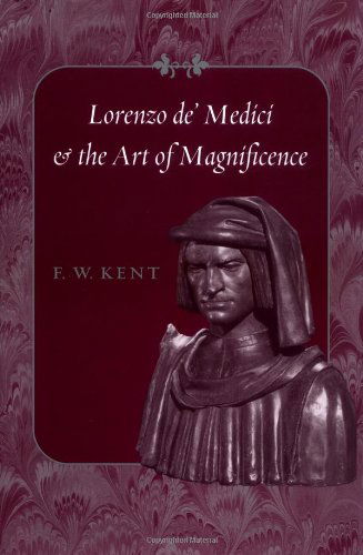 Cover for Kent, F. W. (C/o Carolyn James) · Lorenzo de' Medici and the Art of Magnificence - The Johns Hopkins Symposia in Comparative History (Hardcover Book) (2004)