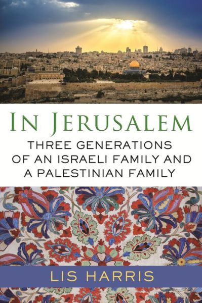 Cover for Lis Harris · In Jerusalem: Three Generations of an Israeli Family and a Palestinian Family (Hardcover Book) (2019)