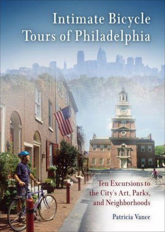 Cover for Patricia Vance · Intimate Bicycle Tours of Philadelphia: Ten Excursions to the City's Art, Parks, and Neighborhoods (Paperback Book) (2004)