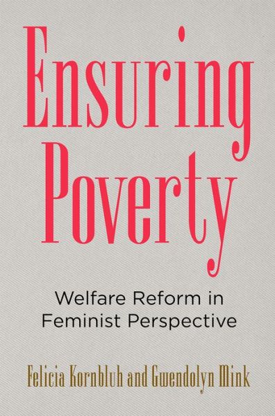 Cover for Felicia Kornbluh · Ensuring Poverty: Welfare Reform in Feminist Perspective (Hardcover Book) (2018)