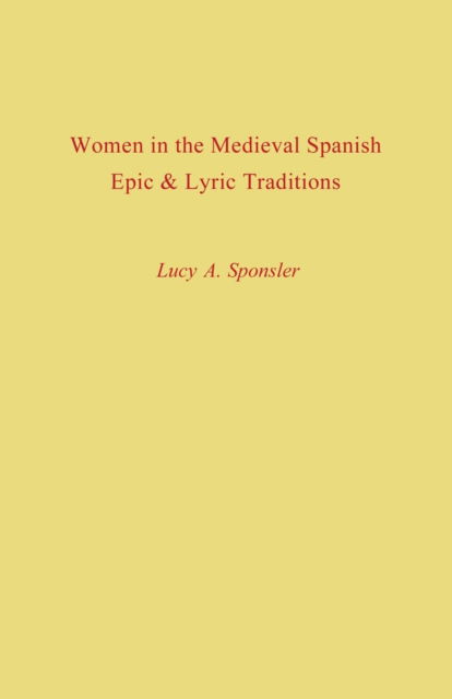 Cover for Lucy A. Sponsler · Women in the Medieval Spanish Epic and Lyric Traditions - Studies in Romance Languages (Paperback Book) (2014)