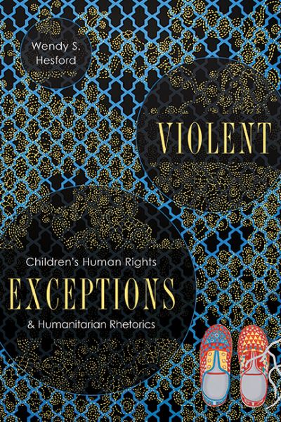 Cover for Wendy S Hesford · Violent Exceptions: Children's Human Rights and Humanitarian Rhetorics - New Directions in Rhetoric and Materiality (Hardcover Book) (2021)