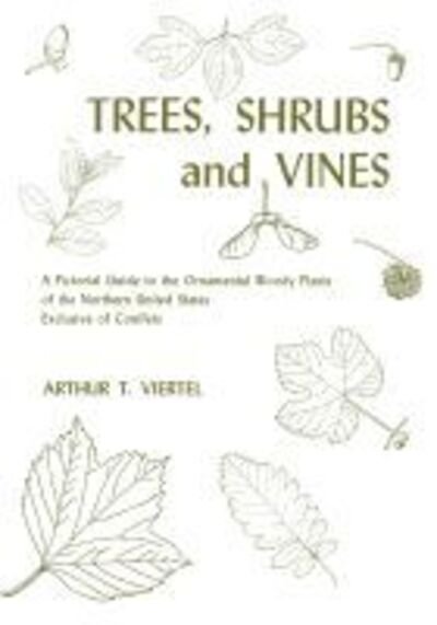 Cover for Arthur T Viertel · Trees, Shrubs and Vines: A Pictorial Guide to the Ornamental Woody Plants of the Northern United State Exclusive of Conifers (Paperback Book) (1970)