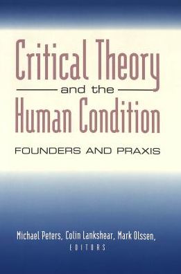 Critical Theory and the Human Condition: Founders and Praxis - Counterpoints - - Books - Peter Lang Publishing Inc - 9780820451688 - April 2, 2003