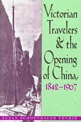 Cover for Susan Shoenbauer Thurin · Victorian Travelers and the Opening of China 1842–1907 (Hardcover Book) (1999)