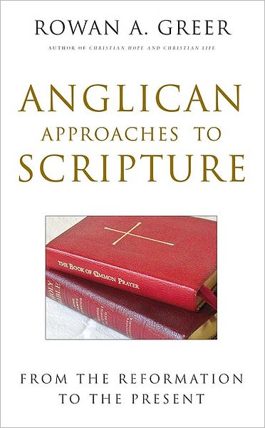 Cover for Rowan A. Greer · Anglican Approaches to Scripture: From the Reformation to the Present (Pocketbok) (2006)