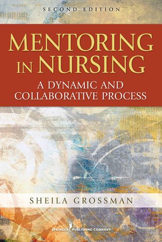 Mentoring in Nursing: A Dynamic and Collaborative Process, Second Edition - Sheila C. Grossman - Books - Springer Publishing Co Inc - 9780826107688 - September 30, 2012