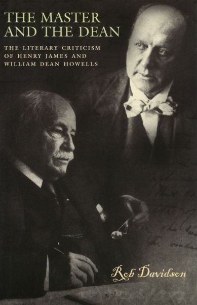 Cover for Rob Davidson · The Master and the Dean: the Literary Criticism of Henry James and William Dean Howells (Hardcover Book) (2005)