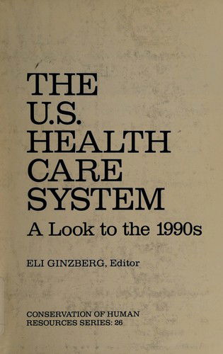 Cover for Eli Ginzberg · United States Health Care System: A Look to the 1990's (Hardcover Book) (1985)