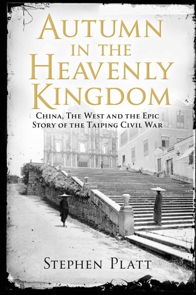Cover for Stephen R. Platt · Autumn in the Heavenly Kingdom: China, The West and the Epic Story of the Taiping Civil War (Paperback Bog) [Main edition] (2013)