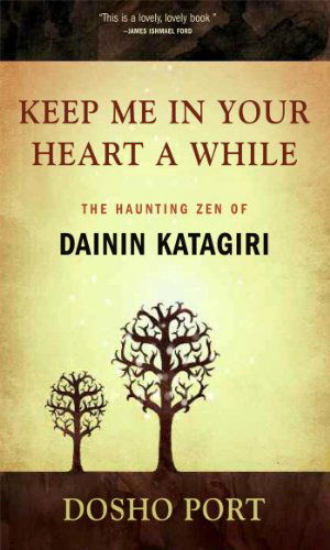 Cover for Dosho Port · Keep Me in Your Heart a While: the Haunting Zen of Dainin Katagiri (Taschenbuch) (2009)