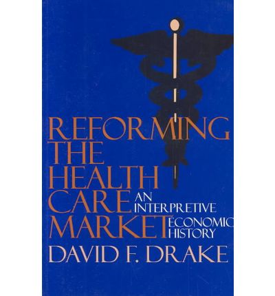 Cover for David F. Drake · Reforming the Health Care Market: An Interpretive Economic History (Paperback Book) (1994)