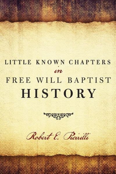 Cover for Robert E Picirilli · Little Known Chapters in Free Will Baptist History (Paperback Book) (2015)