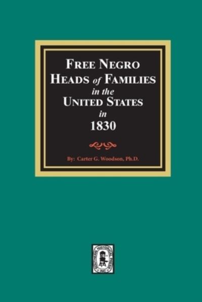 Free Negro Heads of Families in the United States in 1830 - Carter G Woodson - Books - Southern Historical Press - 9780893086688 - January 4, 2021