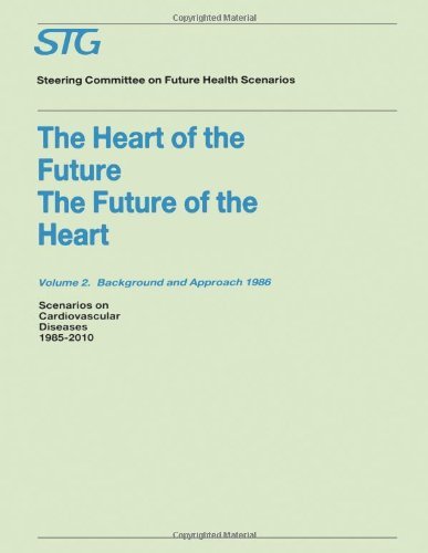Cover for Steering Committee on Future Health Scenarios · The Heart of the Future / The Future of the Heart Volume 1: Scenario Report 1986 Volume 2: Background and Approach 1986: Scenarios on Cardiovascular Diseases 1985-2010 Commissioned by the Steering Committee on Future Health Scenarios - Future Health Scena (Paperback Book) [1987 edition] (1987)