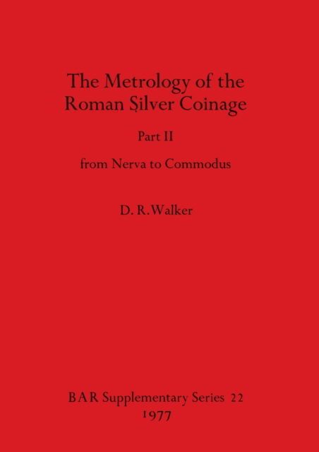 Cover for D. R. Walker · The metrology of the Roman silver coinage (N/A) (1977)