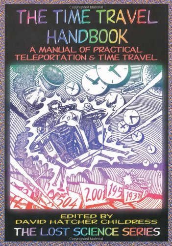 Cover for Childress, David Hatcher (David Hatcher Childress) · Time Travel Handbook: A Manual of Practice Teleportation &amp; Time Travel (Paperback Book) [Fourth Edition / First Printing edition] (1999)