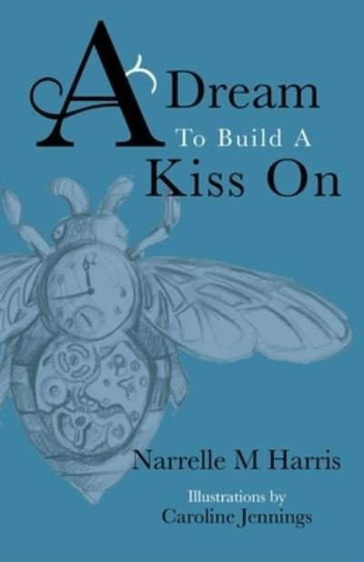 Cover for Narrelle M Harris · A Dream To Build A Kiss On (Paperback Book) (2018)