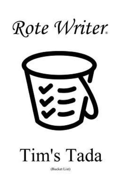 Tim's Tada: Bucket List - Rote Writer - Livres - Rote Writer Publishing - 9780995241688 - 1 avril 2018