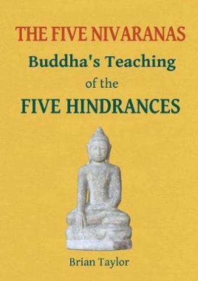 The Five Nivaranas: Buddha's Teaching of the Five Hindrances - Brian F. Taylor - Books - Universal Octopus - 9780995634688 - August 4, 2017