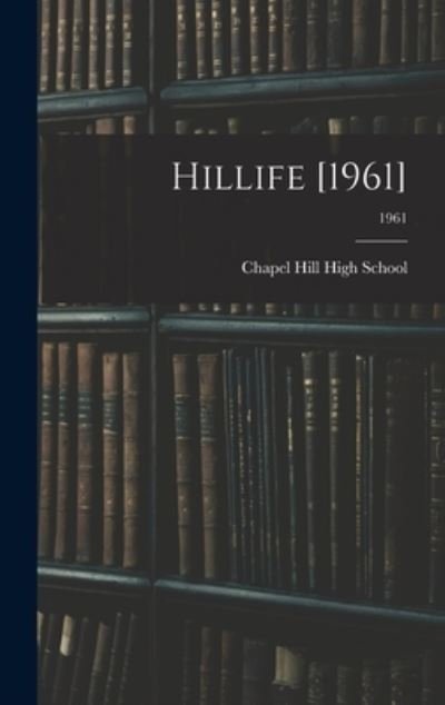 Cover for Chapel Hill High School (Chapel Hill · Hillife [1961]; 1961 (Hardcover Book) (2021)