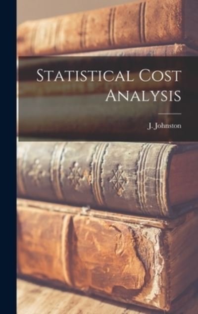 Cover for J (John) 1923- Johnston · Statistical Cost Analysis (Innbunden bok) (2021)