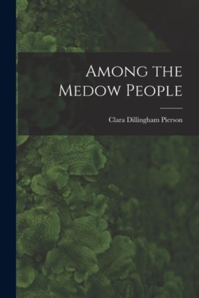 Among the Medow People - Clara Dillingham Pierson - Books - Creative Media Partners, LLC - 9781016666688 - October 27, 2022