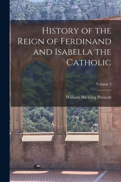 Cover for William Hickling Prescott · History of the Reign of Ferdinand and Isabella the Catholic; Volume 3 (Buch) (2022)