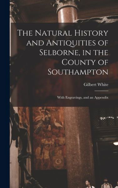 Cover for LLC Creative Media Partners · The Natural History and Antiquities of Selborne, in the County of Southampton (Inbunden Bok) (2022)