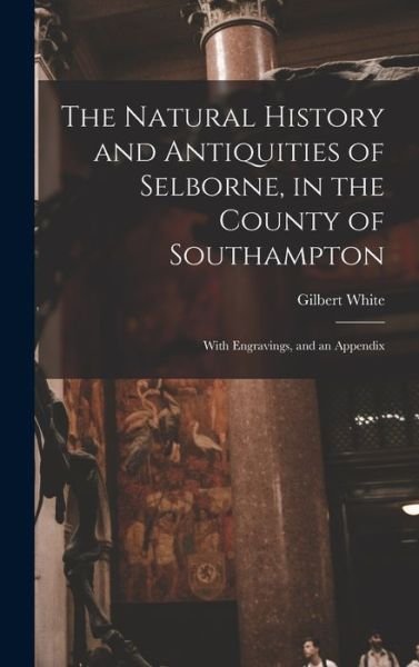 Cover for LLC Creative Media Partners · The Natural History and Antiquities of Selborne, in the County of Southampton (Gebundenes Buch) (2022)